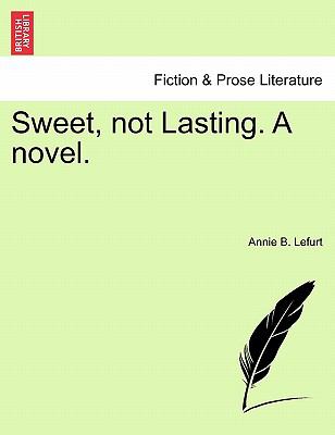 Sweet Not Lasting a Novel 