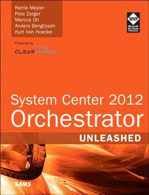 System Center 2012 Orchestrator Unleashed Meyler Kerrie 