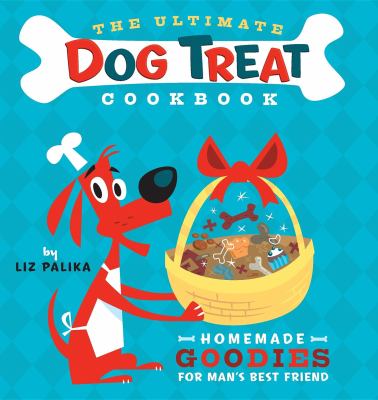 The Ultimate Dog Treat Cookbook Palika Liz 