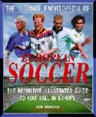The Ultimate Encyclopedia of European Soccer 