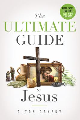 The Ultimate Guide to Jesus Alton Gansky 