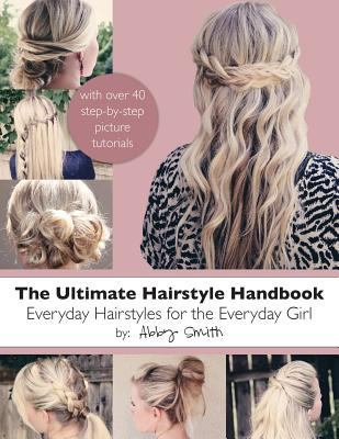 The Ultimate Hairstyle Handbook Smith Abby 