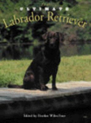 The Ultimate Labrador Retriever Wiles Fone Heather 