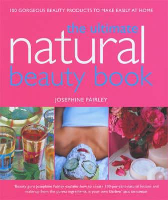 The Ultimate Natural Beauty Bible Fairley Josephine 