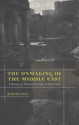 The Unmaking of the Middle East 