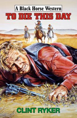 To Die This Day Ryker Clint 