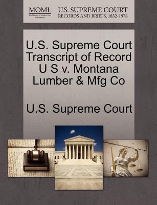 U S Supreme Court Transcript of Record U S V Montana Lumber Mfg Co U S Supreme Court 