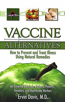 Vaccine Alternatives How to Prevent and Treat Illness Using Natural 