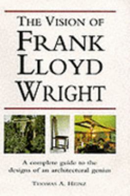 Vision of Frank Lloyd Wright The A Complete Guide to the Designs of an ...