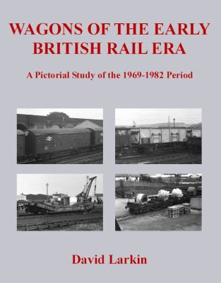 Wagons of the Early British Rail Era Larkin David 