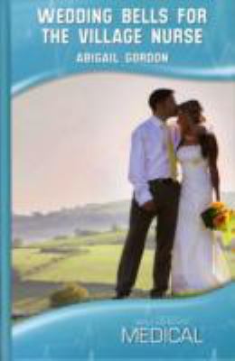 Wedding Bells for the Village Nurse Gordon Abigail 