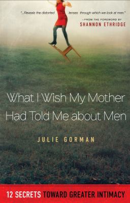 What I Wish My Mother Had Told Me about Men Gorman Julie 