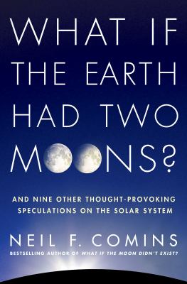 What If the Earth Had Two Moons Comins Neil F 