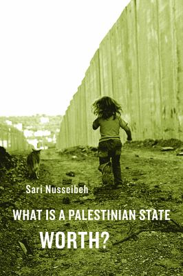 What Is a Palestinian State Worth Nusseibeh Sari 