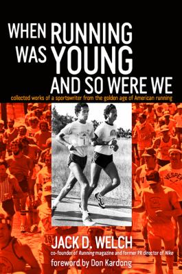 When Running Was Young and So Were We Welch Jack D 