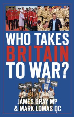 Who Takes Britain to War Gray James Lomas 