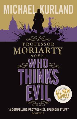 Who Thinks Evil A Professor Moriarty Novel Kurland Michael 