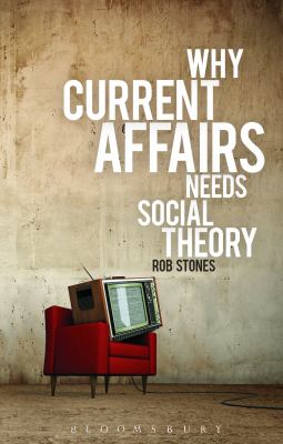 Why Current Affairs Needs Social Theory Stones Rob 