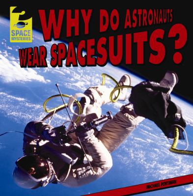 Why Do Astronauts Wear Spacesuits Space Mysteries Portman Michael 