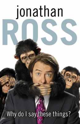 Why Do I Say These Things Ross Jonathan 