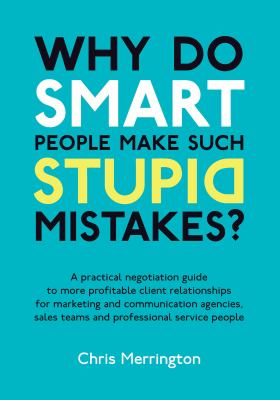Why Do Smart People Make Such Stupid Mistakes Chris Merrington 