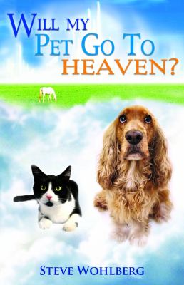 Will My Pet Go To Heaven Steve Wholberg 