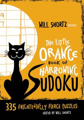 Will Shortz Presents the Little Orange Book of Harrowing Sudoku Shortz Will 