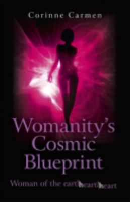 Womanity s Cosmic Blueprint Carmen Corinne 