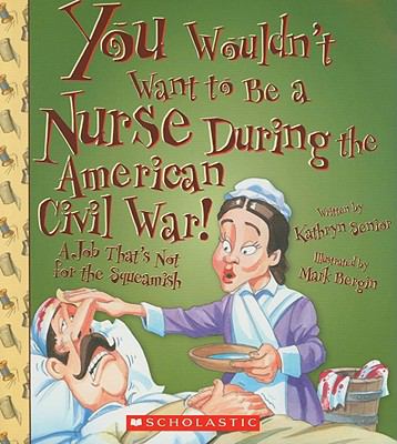 You Wouldn t Want to Be a Nurse During the American Civil War Senior Kathryn 