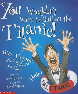 You Wouldn t Want to Sail on the Titanic Stewart David 