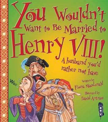 You Wouldn t Want to be Married to Henry VIII MacDonald Fiona 