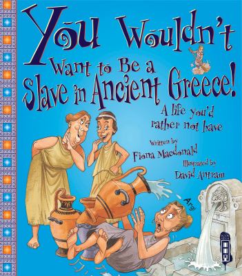 You Wouldn t Want to be a Slave in Ancient Greece MacDonald Fiona 