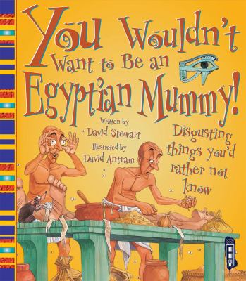 You Wouldn t Want to be an Egyptian Mummy Stewart David 